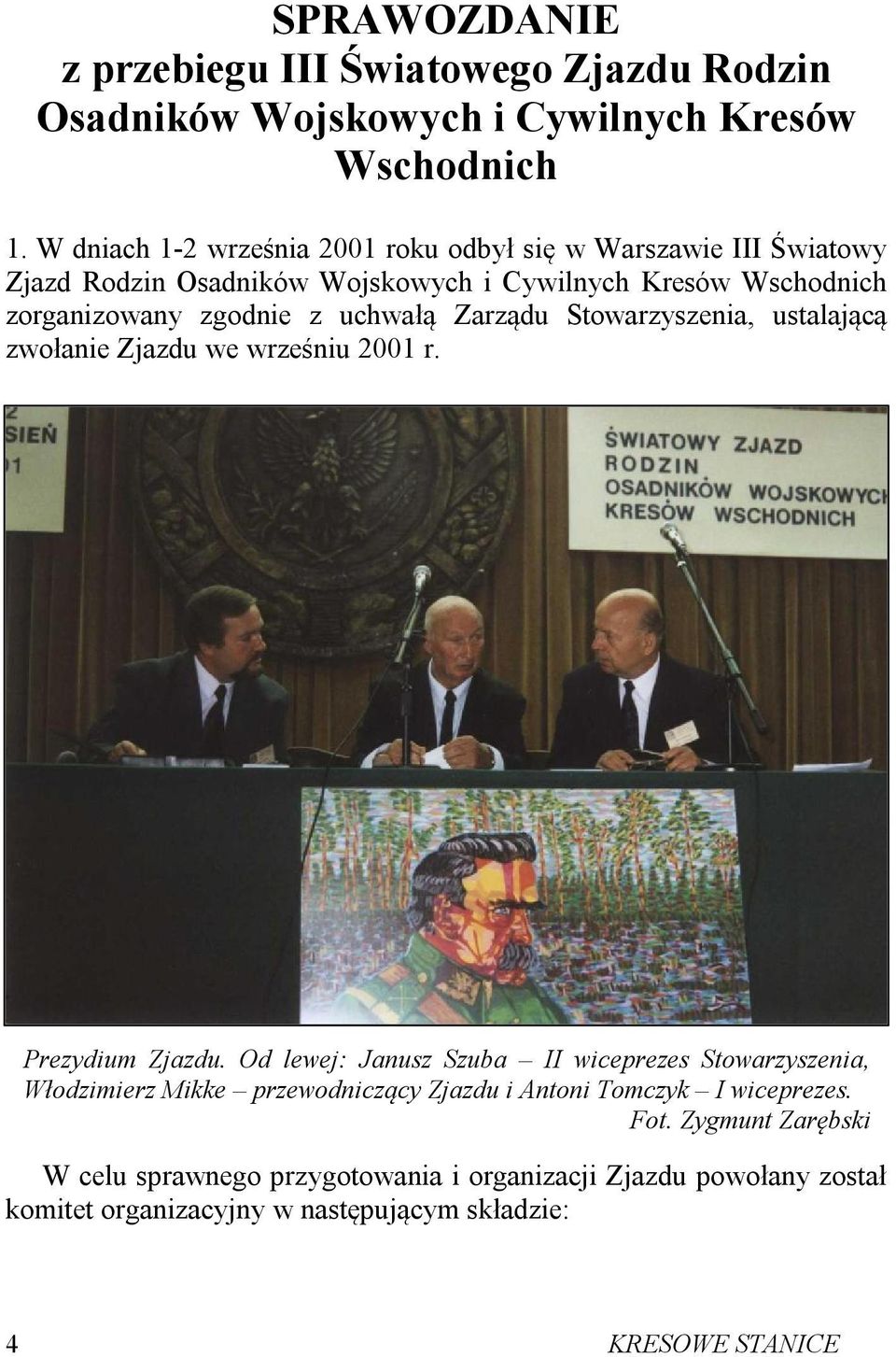 uchwałą Zarządu Stowarzyszenia, ustalającą zwołanie Zjazdu we wrześniu 2001 r. Prezydium Zjazdu.