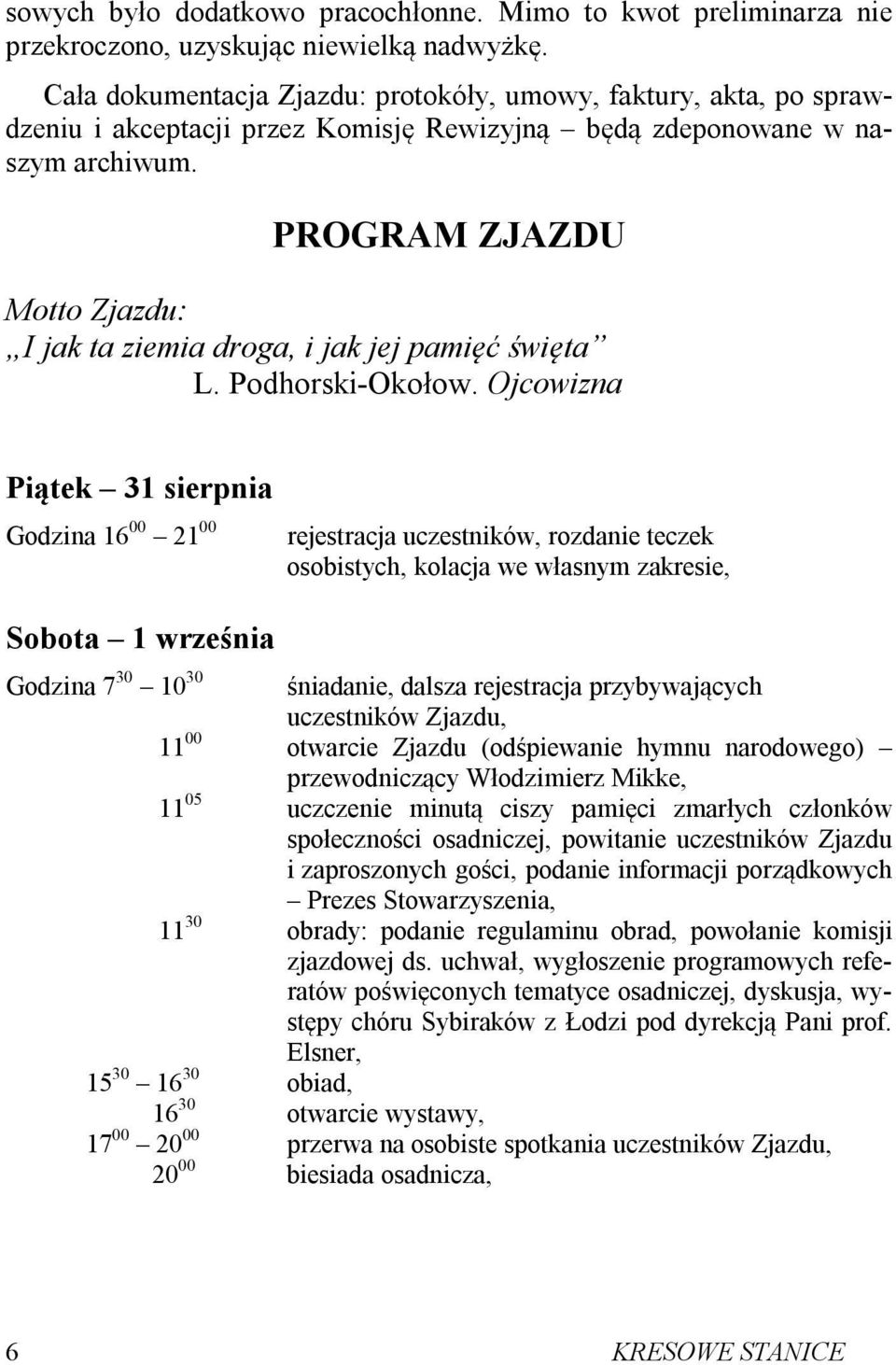 PROGRAM ZJAZDU Motto Zjazdu: I jak ta ziemia droga, i jak jej pamięć święta L. Podhorski-Okołow.