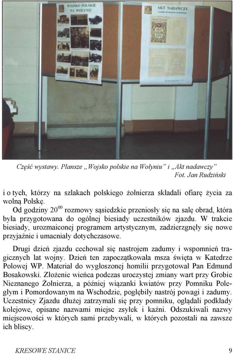 W trakcie biesiady, urozmaiconej programem artystycznym, zadzierzgnęły się nowe przyjaźnie i umacniały dotychczasowe.