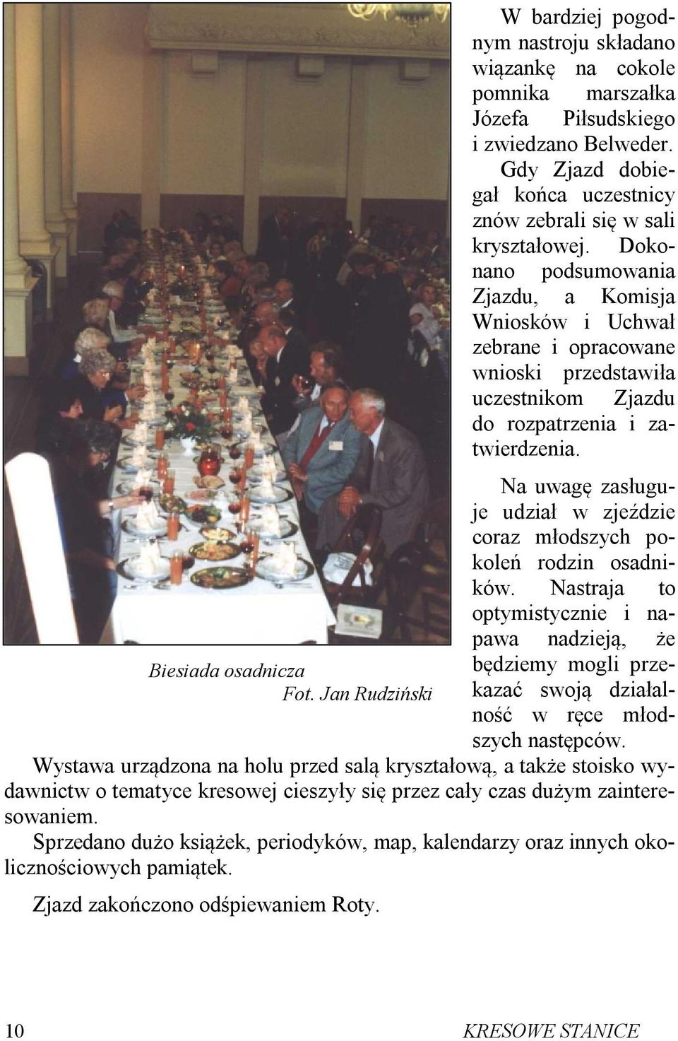 Dokonano podsumowania Zjazdu, a Komisja Wniosków i Uchwał zebrane i opracowane wnioski przedstawiła uczestnikom Zjazdu do rozpatrzenia i zatwierdzenia.