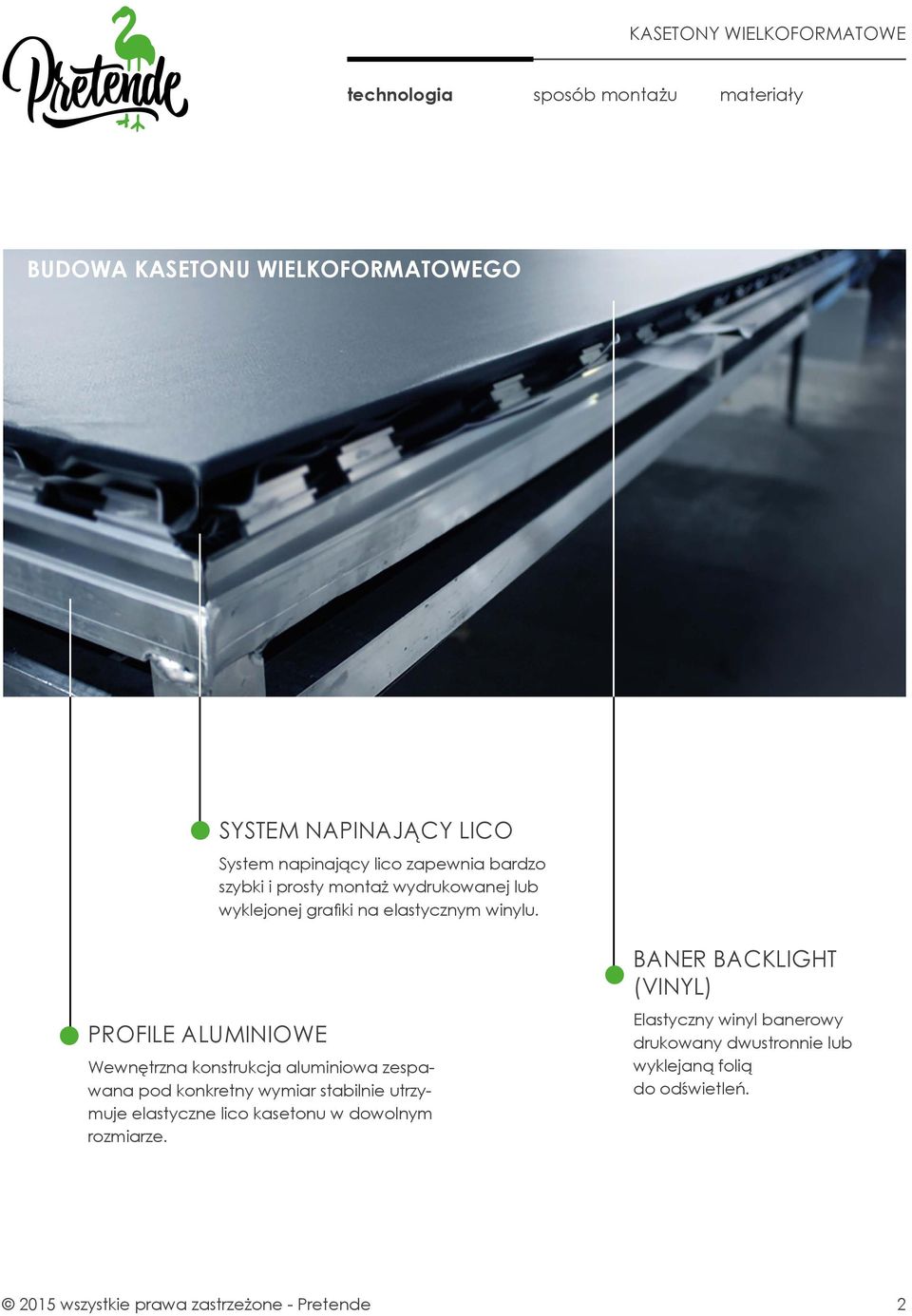 PROFILE ALUMINIOWE Wewnętrzna konstrukcja aluminiowa zespawana pod konkretny wymiar stabilnie utrzymuje elastyczne lico