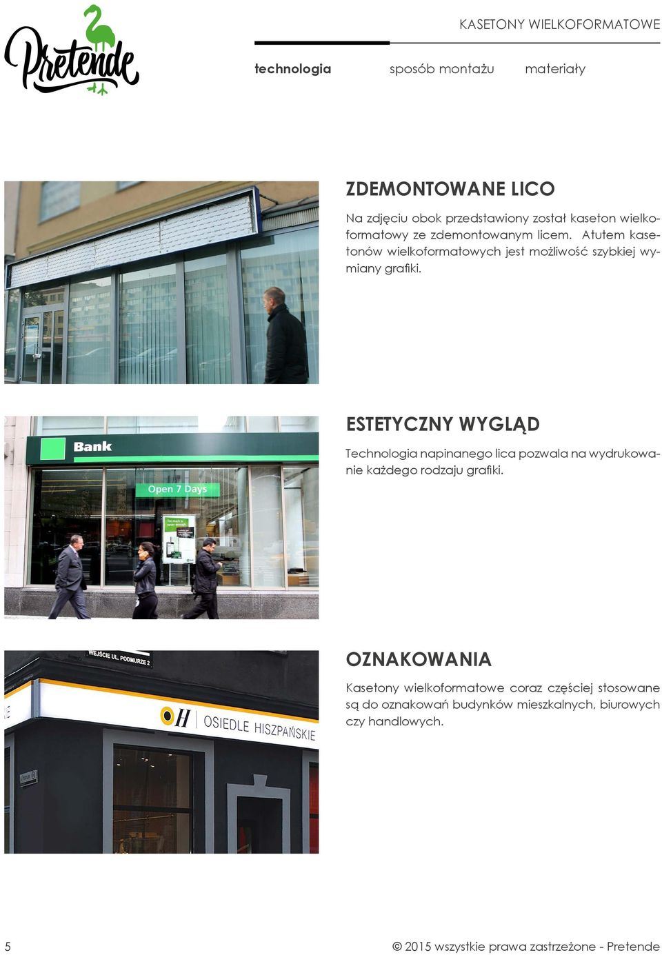 ESTETYCZNY WYGLĄD Technologia napinanego lica pozwala na wydrukowanie każdego rodzaju grafiki.