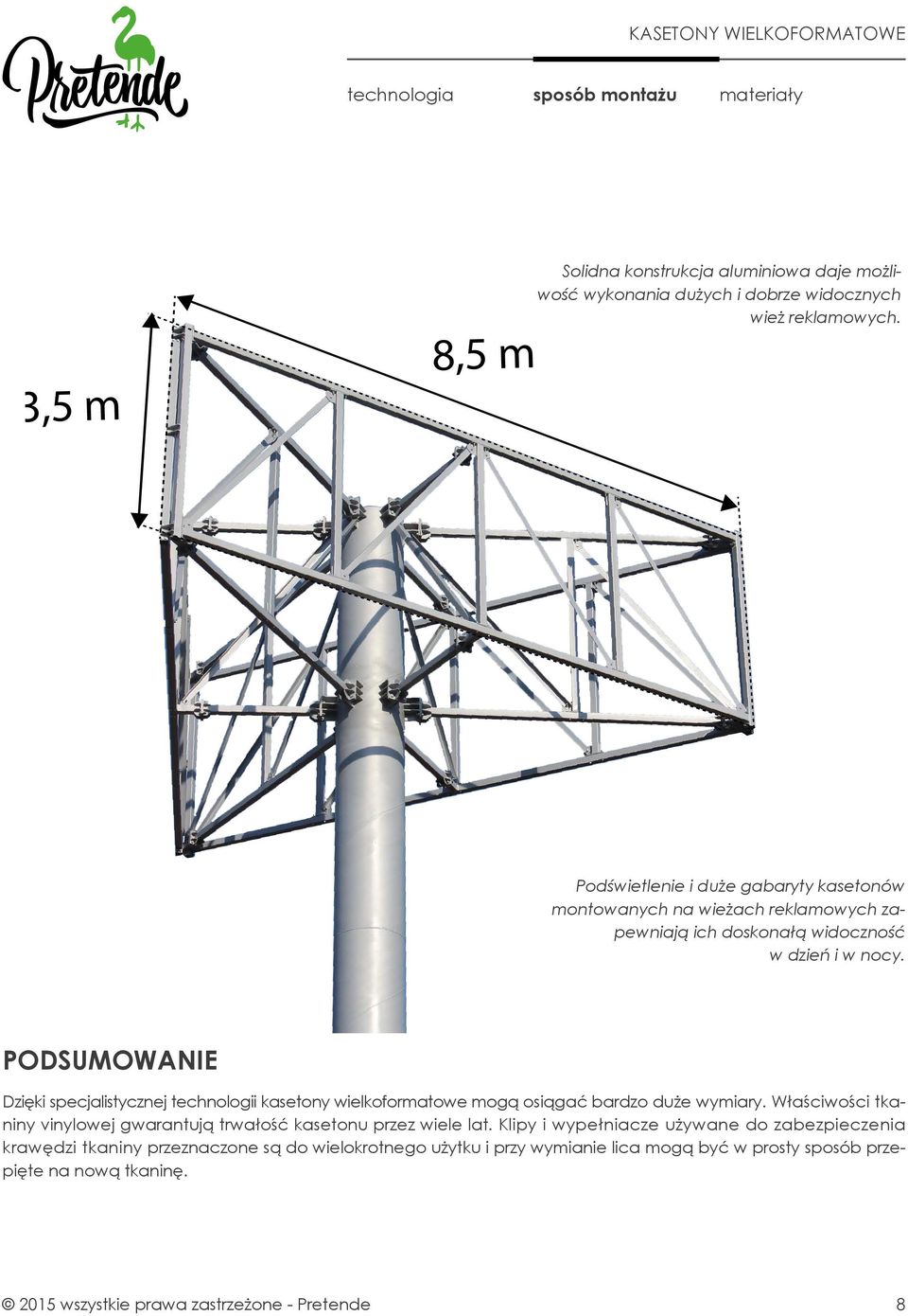 PODSUMOWANIE Dzięki specjalistycznej technologii kasetony wielkoformatowe mogą osiągać bardzo duże wymiary.