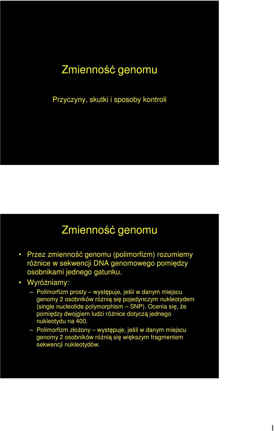 Wyróżniamy: Polimorfizm prosty występuje, jeśli w danym miejscu genomy 2 osobników różnią się pojedynczym nukleotydem (single nucleotide