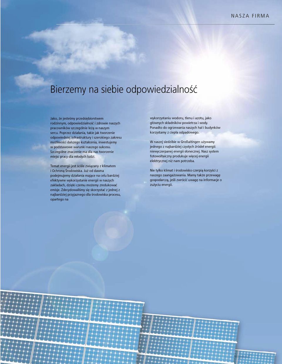 Szczególne znaczenie ma dla nas tworzenie miejsc pracy dla młodych ludzi. Temat energii jest ściśle związany z klimatem i Ochroną Środowiska.