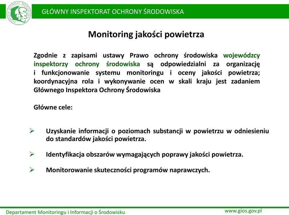 skali kraju jest zadaniem Głównego Inspektora Ochrony Środowiska Główne cele: Uzyskanie informacji o poziomach substancji w powietrzu w