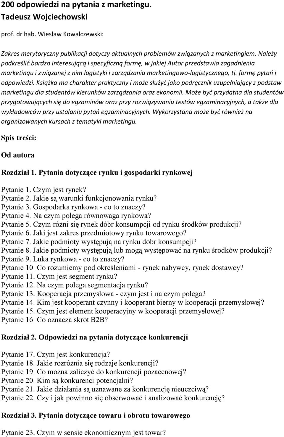 formę pytań i odpowiedzi. Książka ma charakter praktyczny i może służyć jako podręcznik uzupełniający z podstaw marketingu dla studentów kierunków zarządzania oraz ekonomii.