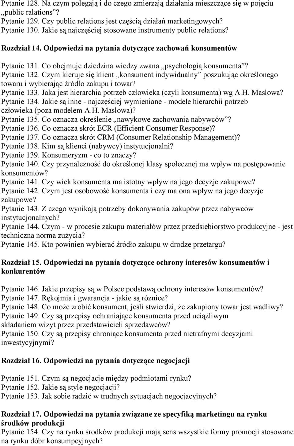 Pytanie 132. Czym kieruje się klient konsument indywidualny poszukując określonego towaru i wybierając źródło zakupu i towar? Pytanie 133.