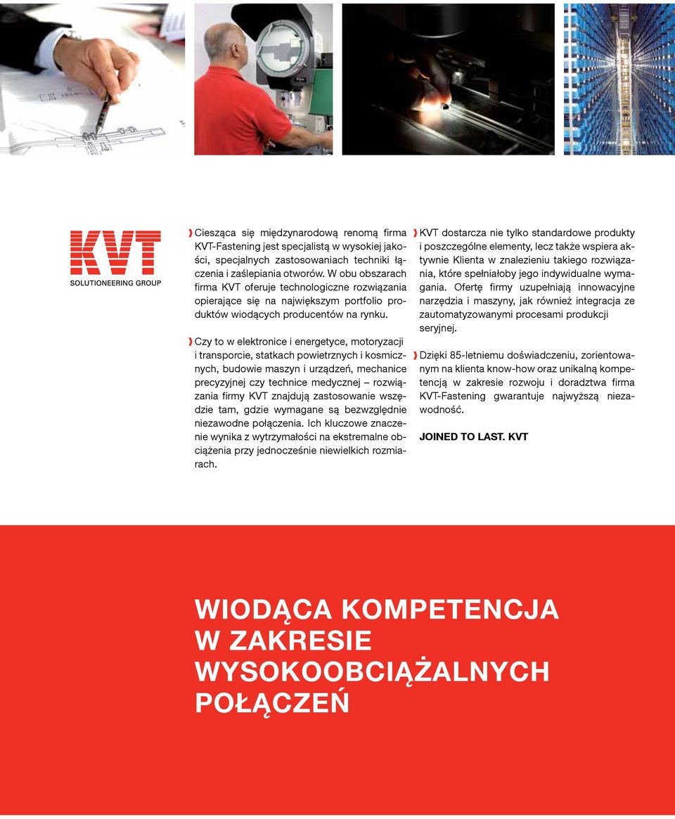 Czy to w elektronice i energetyce, motoryza cji i transporcie, statkach powietrznych i kosmicznych, budowie maszyn i urządzeń, mechani ce precyzyjnej czy technice medycznej rozwiązania firmy KVT