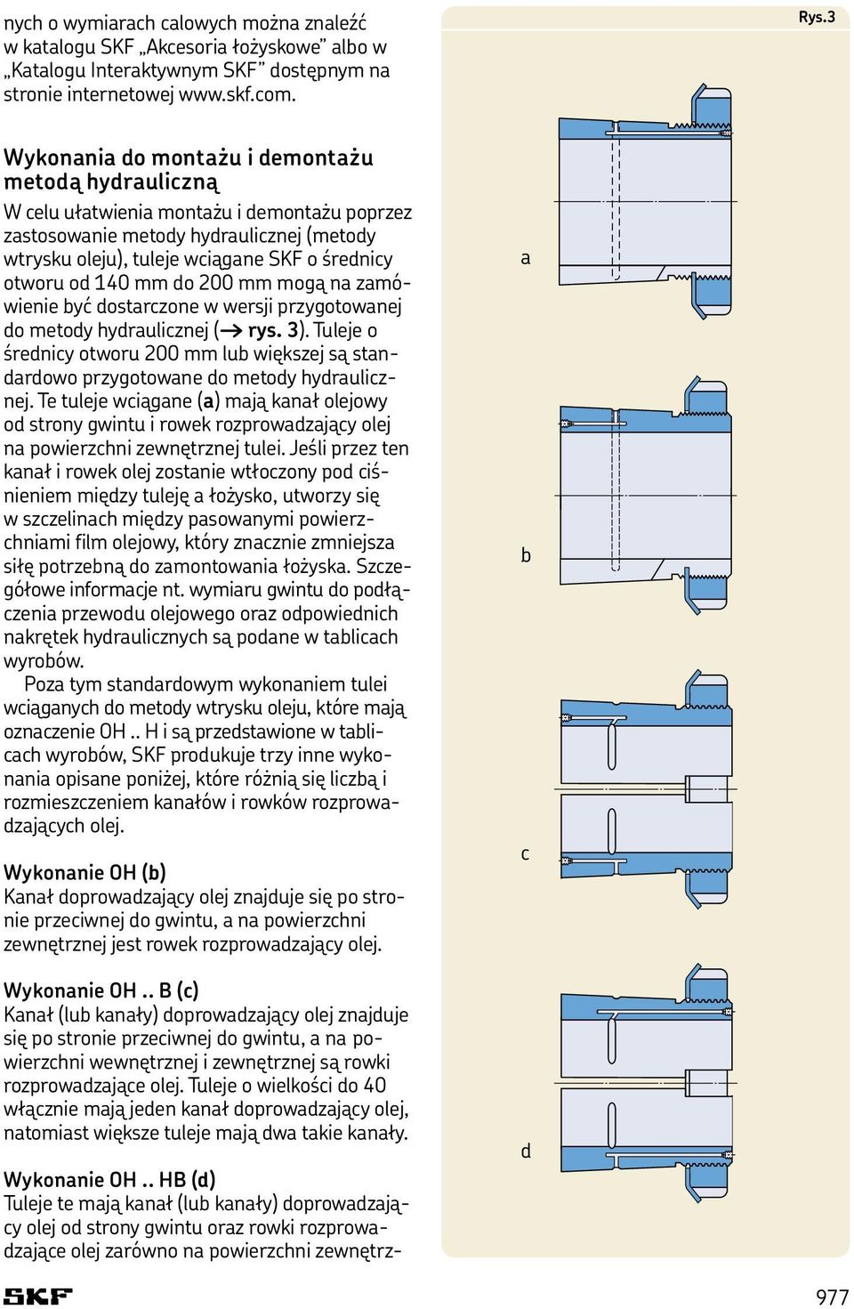 140 mm do 200 mm mogą na zamówienie być dostarczone w wersji przygotowanej do metody hydraulicznej ( rys. 3).