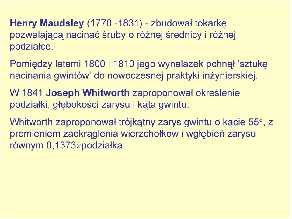 W 1841 Joseph Whitworth zaproponował określenie podziałki, głębokości zarysu i kąta gwintu.