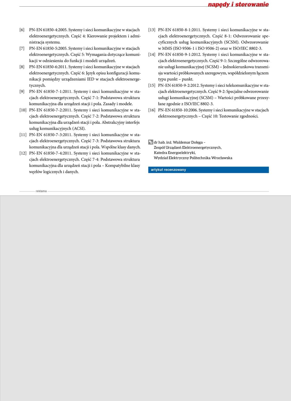 Systemy i sieci komunikacyjne w stacjach elektroenergetycznych. Część 6: Język opisu konfiguracji komunikacji pomiędzy urządzeniami IED [9] PN-EN 61850-7-1:2011.