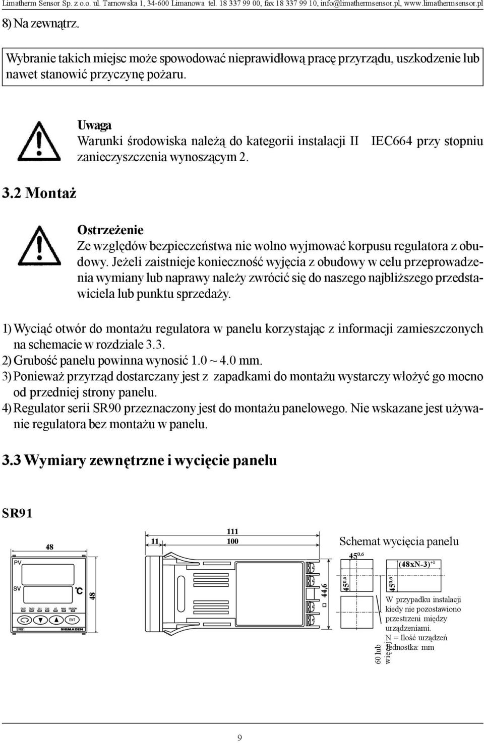 2 Monta Uwaga Warunki œrodowiska nale ¹ do kategorii instalacji II IEC664 przy stopniu zanieczyszczenia wynosz¹cym 2.