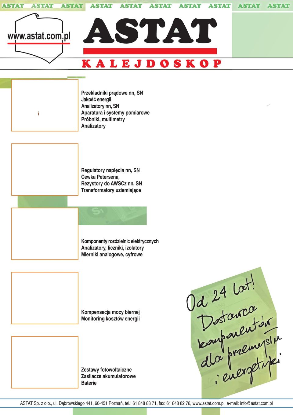 Analizatory, liczniki, izolatory Mierniki analogowe, cyfrowe Kompensacja mocy biernej Monitoring kosztów energii Zestawy fotowoltaiczne Zasilacze akumulatorowe Baterie Od 24 lat!