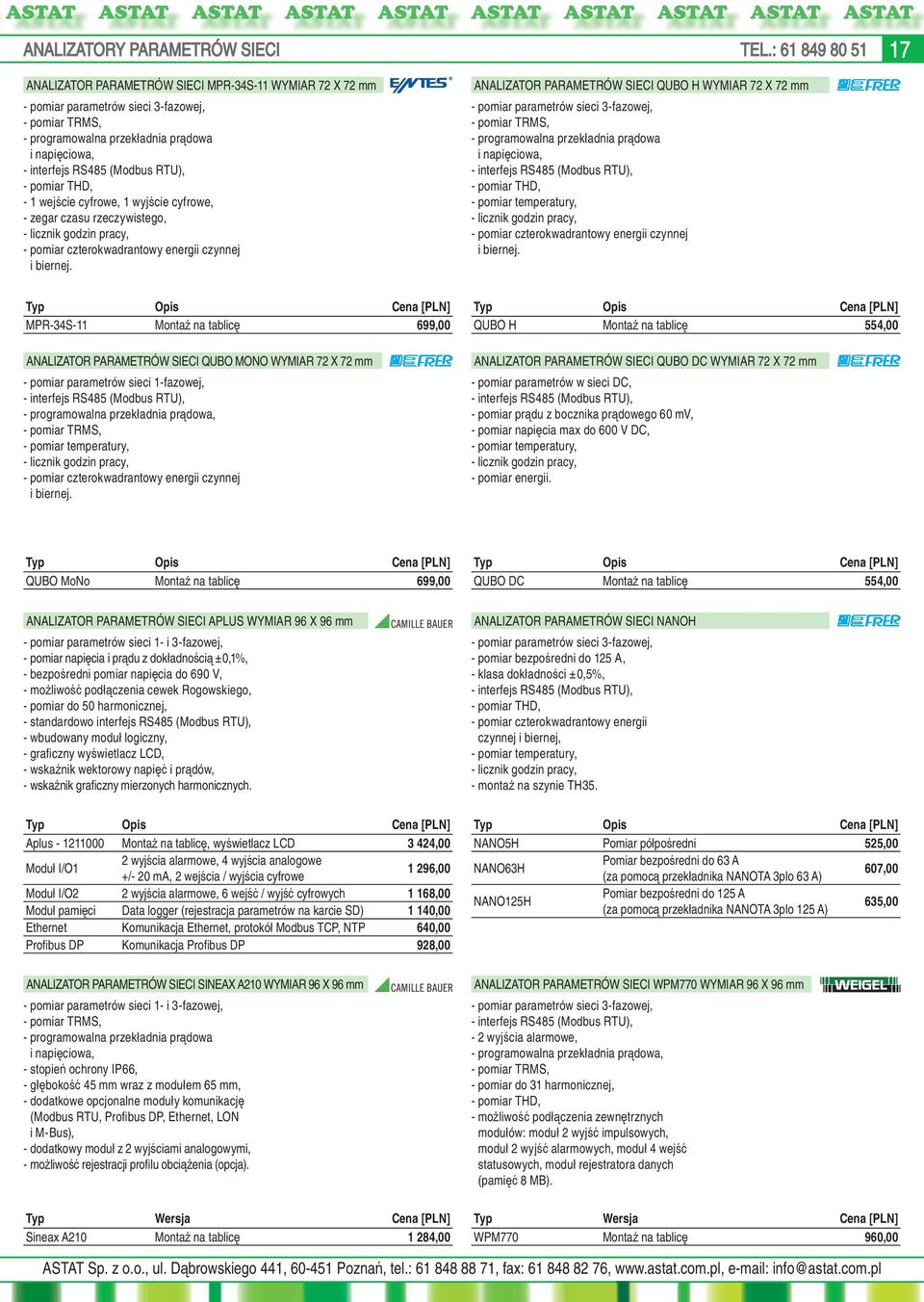 (Modbus RTU), - pomiar THD, - 1 wejście cyfrowe, 1 wyjście cyfrowe, - zegar czasu rzeczywistego, - licznik godzin pracy, - pomiar czterokwadrantowy energii czynnej i biernej.