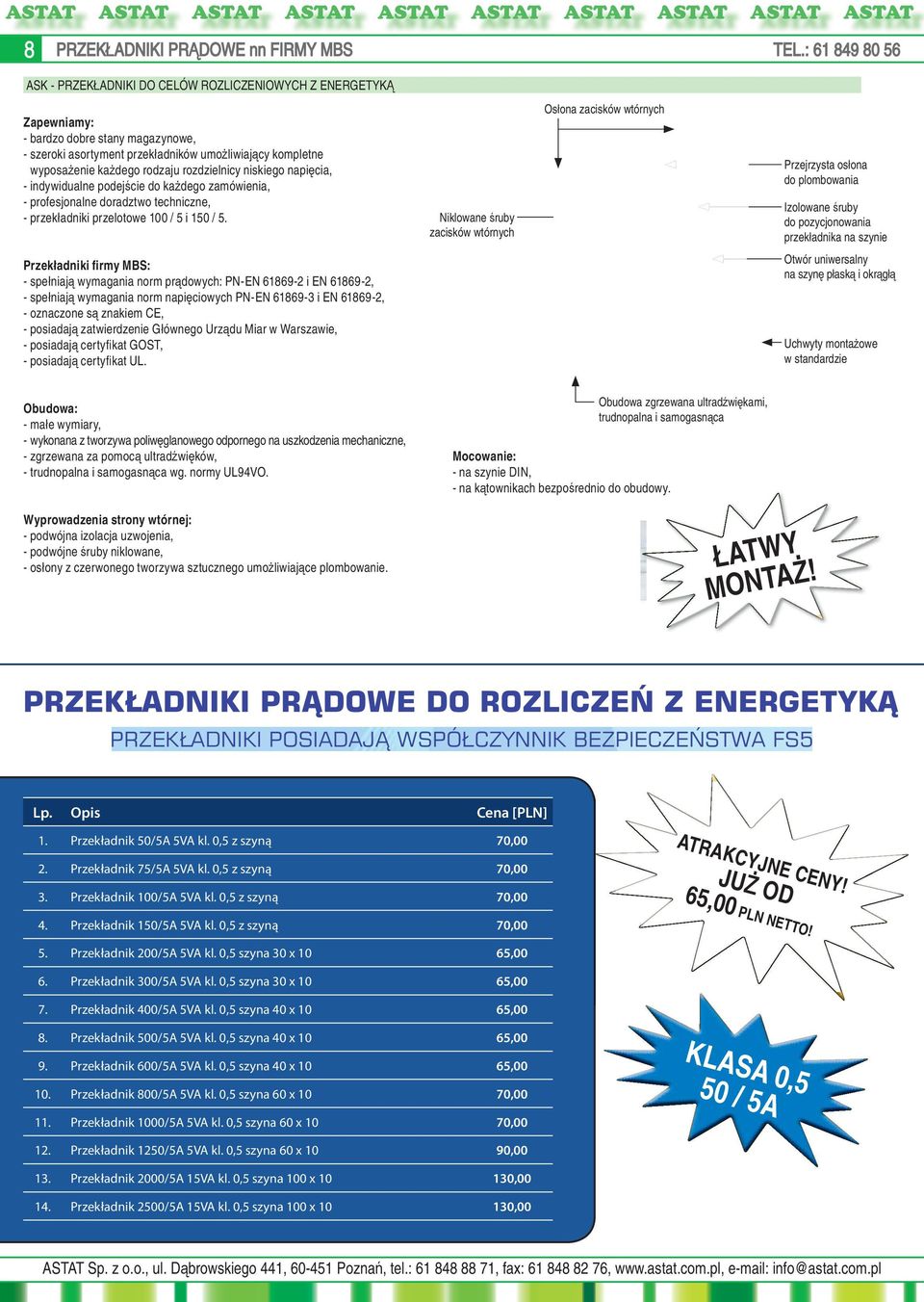 rodzaju rozdzielnicy niskiego napięcia, - indywidualne podejście do każdego zamówienia, - profesjonalne doradztwo techniczne, - przekładniki przelotowe 100 / 5 i 150 / 5.