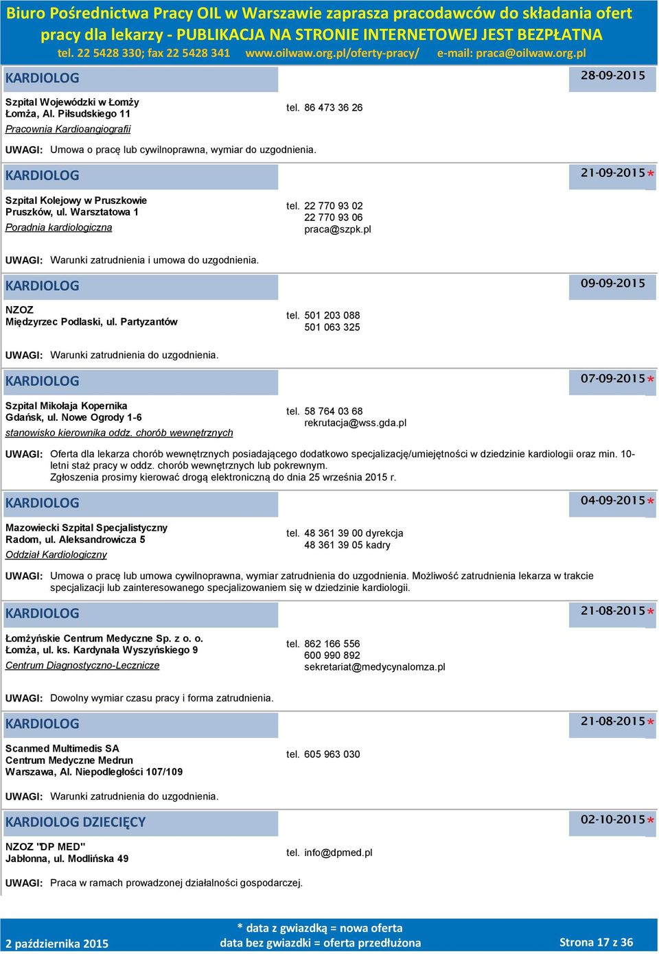 KARDIOLOG NZOZ Międzyrzec Podlaski, ul. Partyzantów tel. 501 203 088 501 063 325 UWAGI: Warunki zatrudnienia do uzgodnienia. KARDIOLOG Szpital Mikołaja Kopernika Gdańsk, ul.