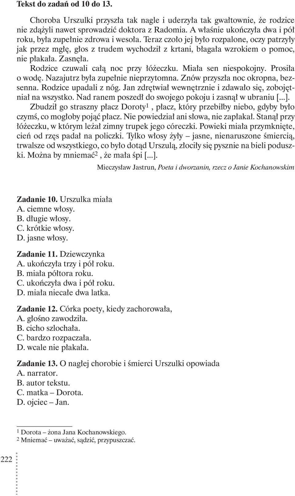 Teraz czoło jej było rozpalone, oczy patrzyły jak przez mgłę, głos z trudem wychodził z krtani, błagała wzrokiem o pomoc, nie płakała. Zasnęła. Rodzice czuwali całą noc przy łóżeczku.