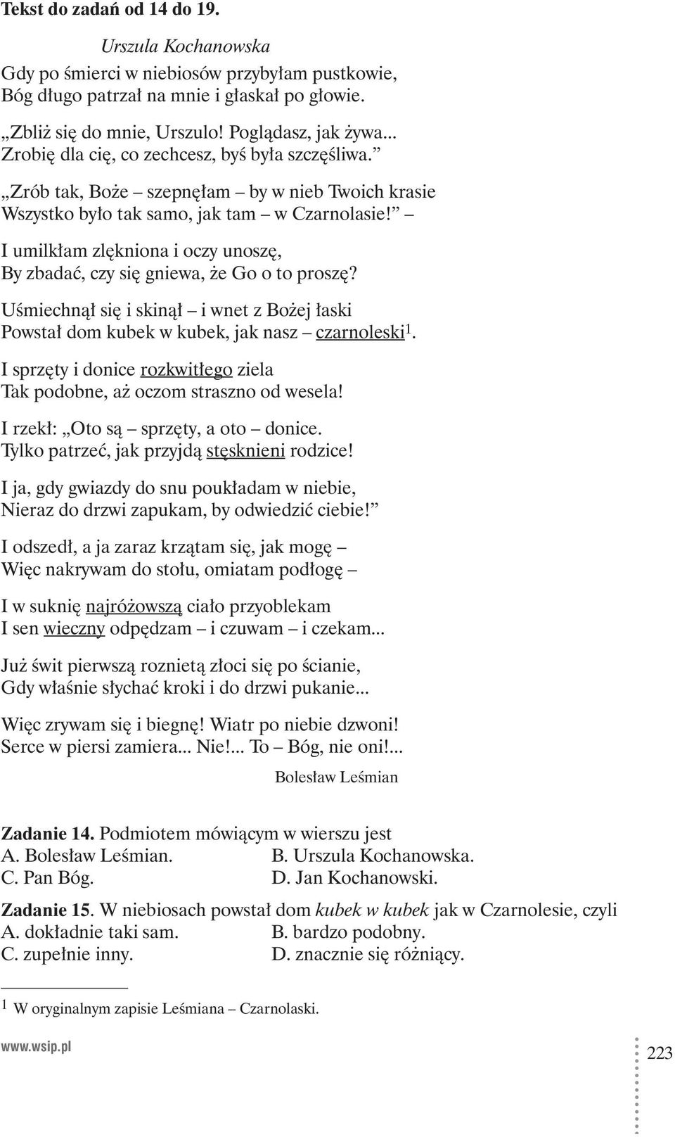 I umilkłam zlękniona i oczy unoszę, By zbadać, czy się gniewa, że Go o to proszę? Uśmiechnął się i skinął i wnet z Bożej łaski Powstał dom kubek w kubek, jak nasz czarnoleski 1.