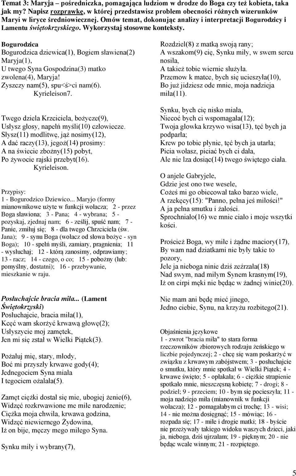 Wykorzystaj stosowne konteksty. Bogurodzica Bogurodzica dziewica(1), Bogiem sławiena(2) Maryja(1), U twego Syna Gospodzina(3) matko zwolena(4), Maryja! Zyszczy nam(5), spu<ś>ci nam(6). Kyrieleison7.