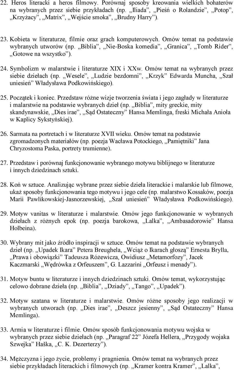 Biblia, Nie-Boska komedia, Granica, Tomb Rider, Gotowe na wszystko ). 24. Symbolizm w malarstwie i literaturze XIX i XXw. Omów temat na wybranych przez siebie dziełach (np.
