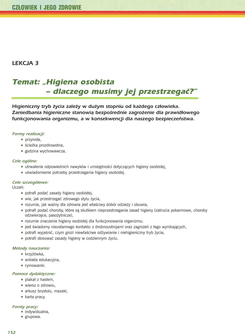 Formy realizacji: przyroda, œcie ka prozdrowotna, godzina wychowawcza, Cele ogólne: utrwalenie odpowiednich nawyków i umiejêtnoœci dotycz¹cych higieny osobistej, uœwiadomienie potrzeby przestrzegania