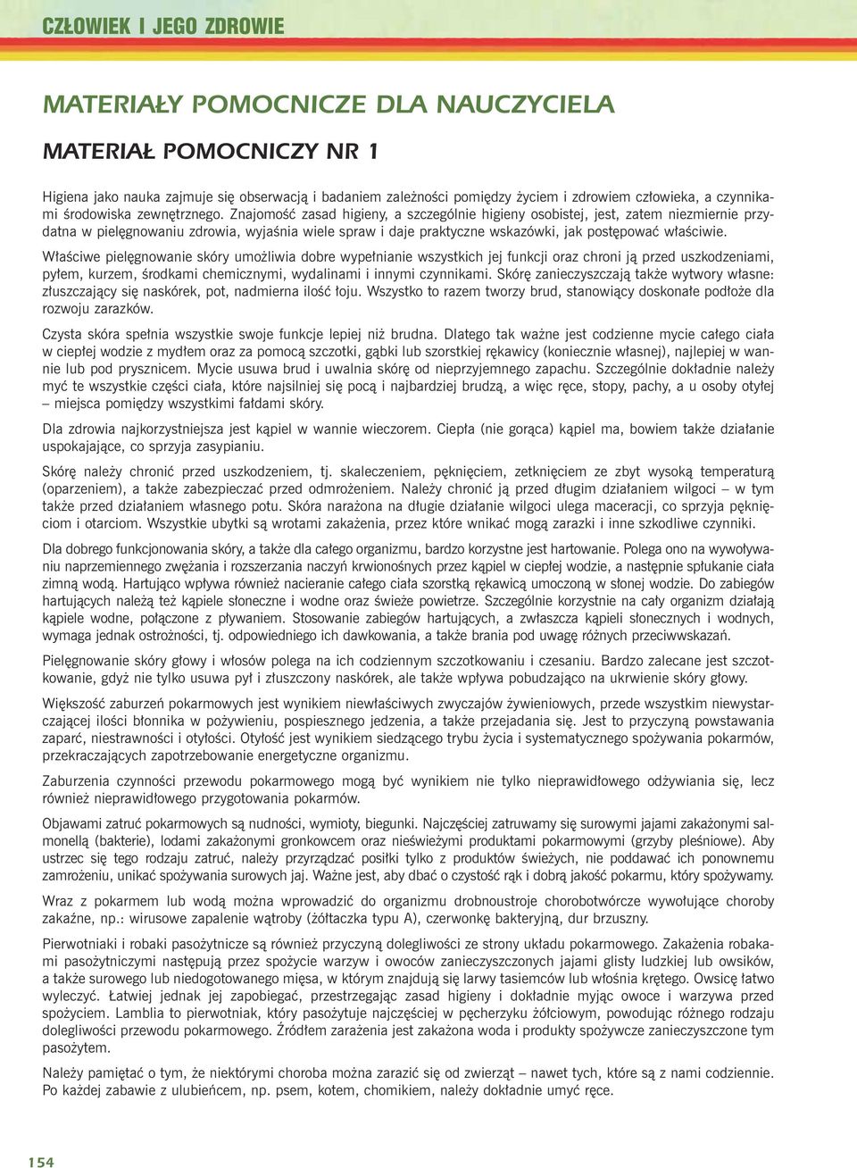 W³aœciwe pielêgnowanie skóry umo liwia dobre wype³nianie wszystkich jej funkcji oraz chroni j¹ przed uszkodzeniami, py³em, kurzem, œrodkami chemicznymi, wydalinami i innymi czynnikami.