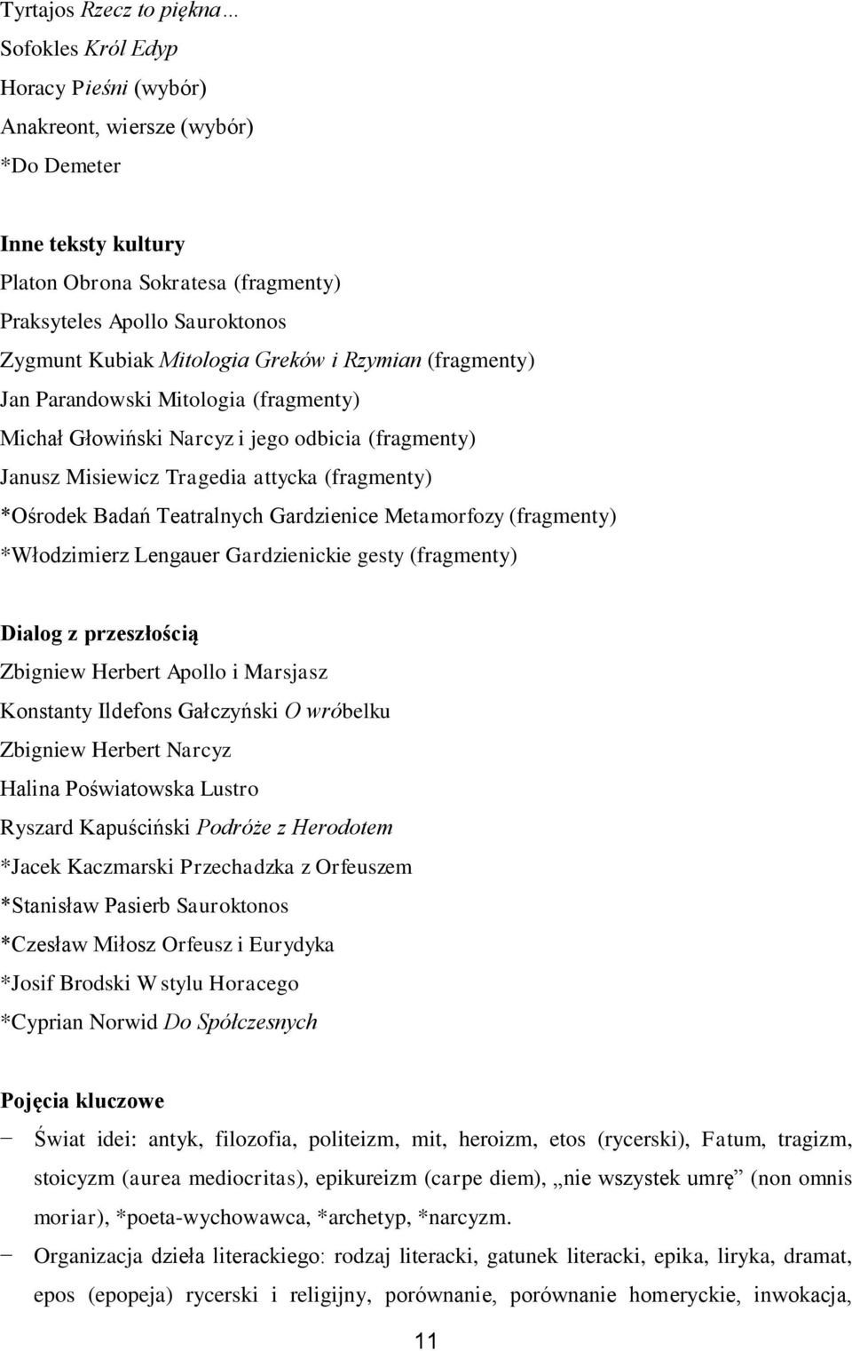 Teatralnych Gardzienice Metamorfozy (fragmenty) *Włodzimierz Lengauer Gardzienickie gesty (fragmenty) Dialog z przeszłością Zbigniew Herbert Apollo i Marsjasz Konstanty Ildefons Gałczyński O wróbelku