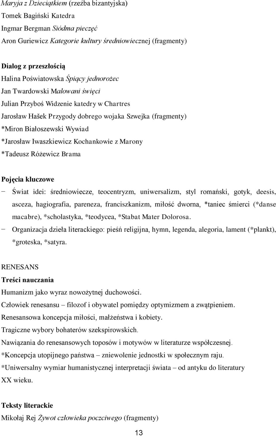 Iwaszkiewicz Kochankowie z Marony *Tadeusz Różewicz Brama Pojęcia kluczowe Świat idei: średniowiecze, teocentryzm, uniwersalizm, styl romański, gotyk, deesis, asceza, hagiografia, pareneza,