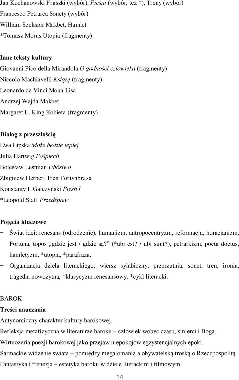 King Kobieta (fragmenty) Dialog z przeszłością Ewa Lipska Może będzie lepiej Julia Hartwig Pośpiech Bolesław Leśmian Ubóstwo Zbigniew Herbert Tren Fortynbrasa Konstanty I.