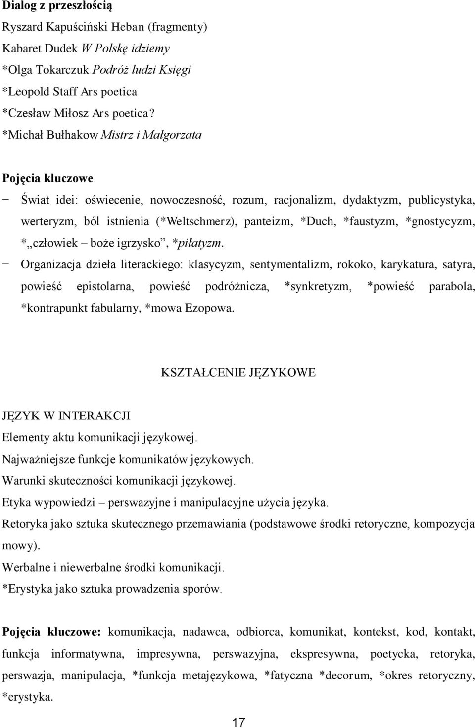 *faustyzm, *gnostycyzm, * człowiek boże igrzysko, *piłatyzm.