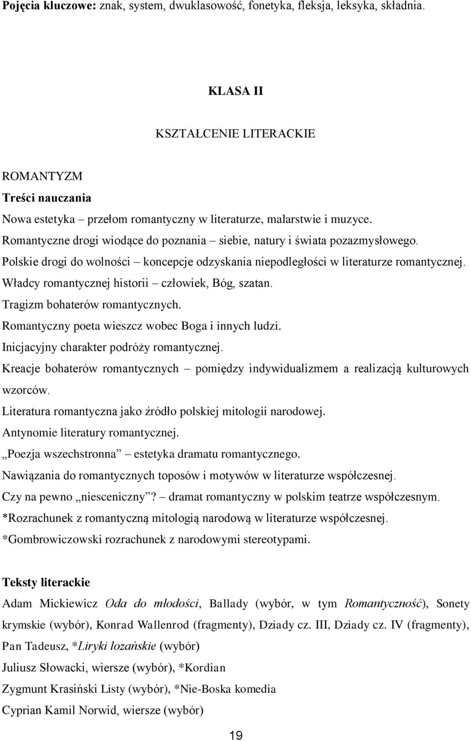 Romantyczne drogi wiodące do poznania siebie, natury i świata pozazmysłowego. Polskie drogi do wolności koncepcje odzyskania niepodległości w literaturze romantycznej.
