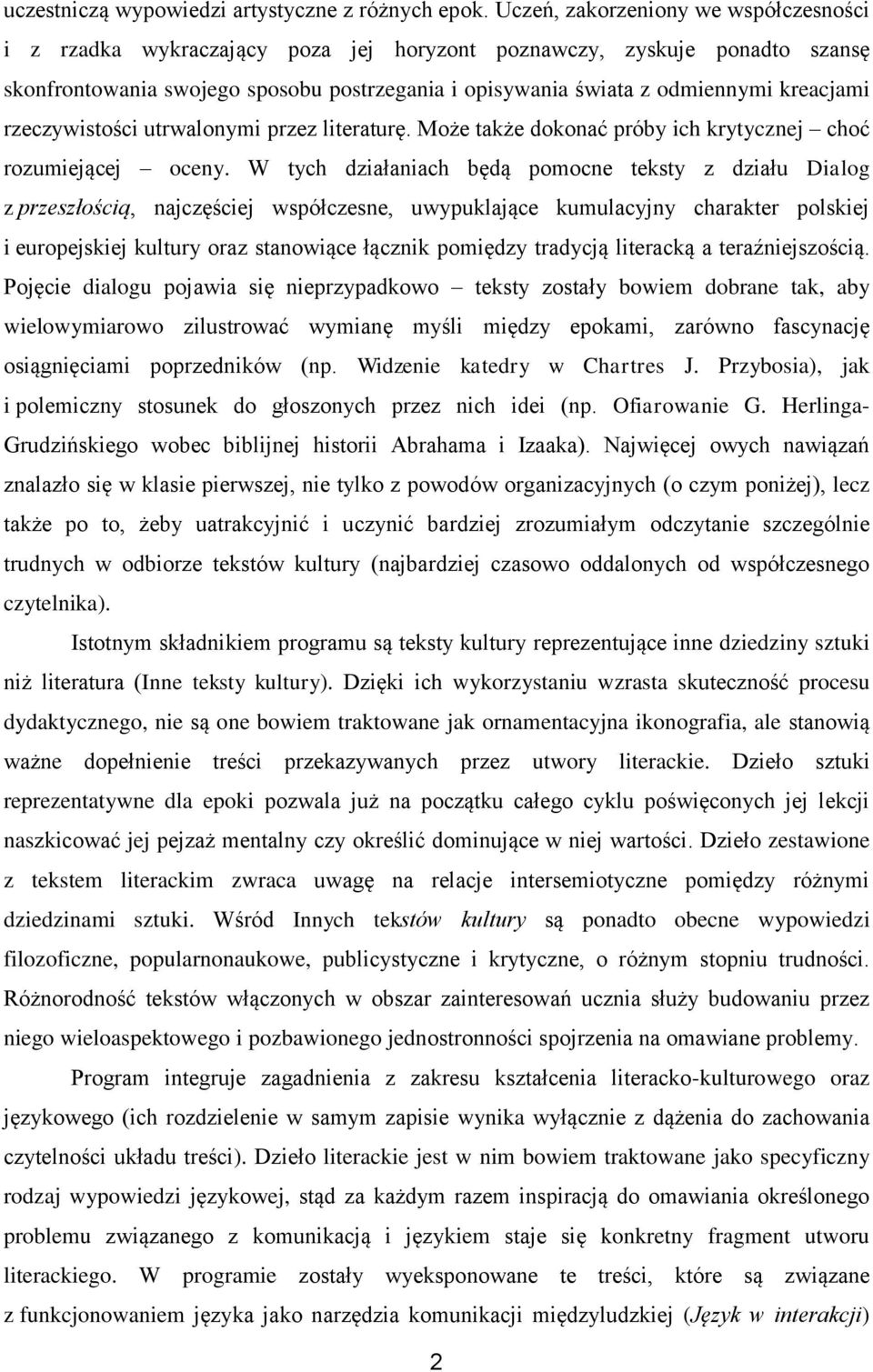 kreacjami rzeczywistości utrwalonymi przez literaturę. Może także dokonać próby ich krytycznej choć rozumiejącej oceny.