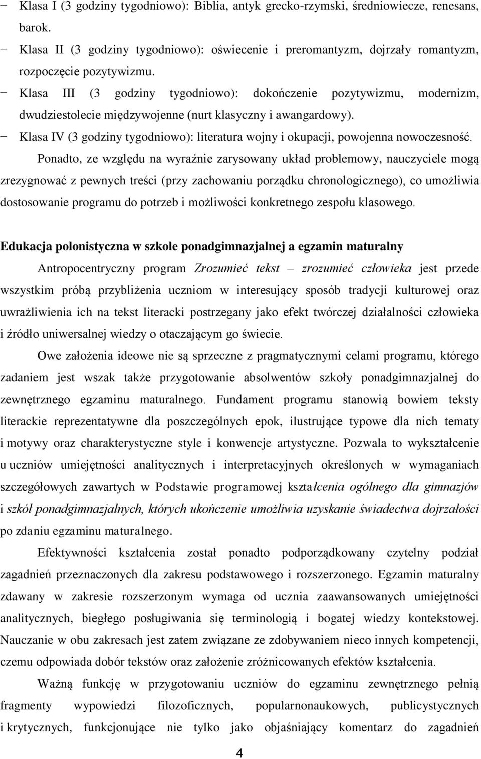 Klasa IV (3 godziny tygodniowo): literatura wojny i okupacji, powojenna nowoczesność.
