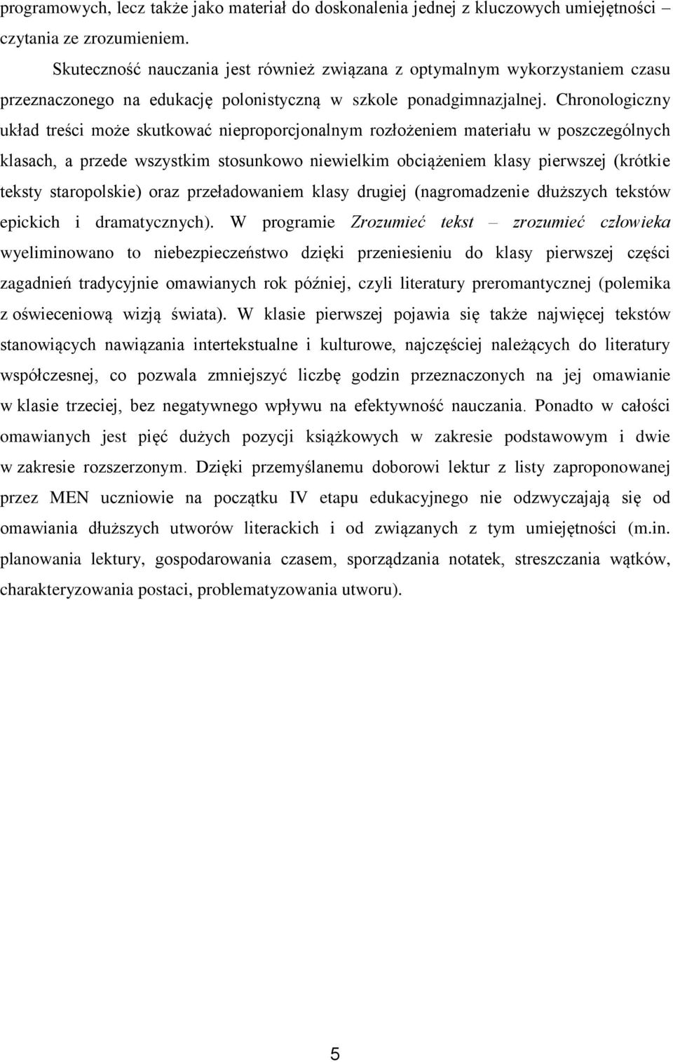 Chronologiczny układ treści może skutkować nieproporcjonalnym rozłożeniem materiału w poszczególnych klasach, a przede wszystkim stosunkowo niewielkim obciążeniem klasy pierwszej (krótkie teksty
