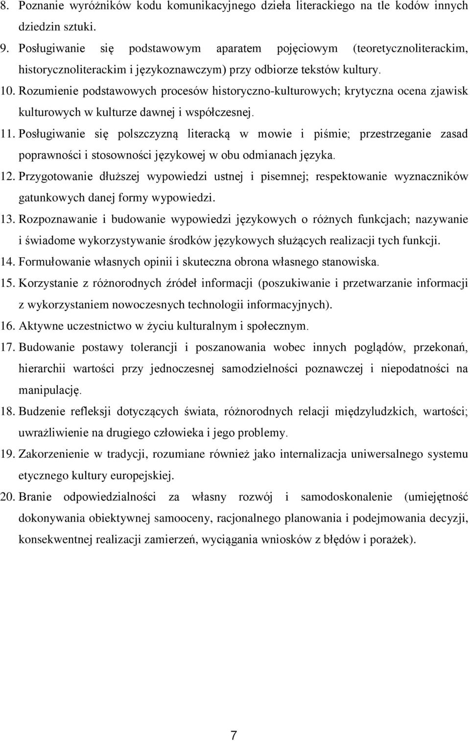 Rozumienie podstawowych procesów historyczno-kulturowych; krytyczna ocena zjawisk kulturowych w kulturze dawnej i współczesnej. 11.