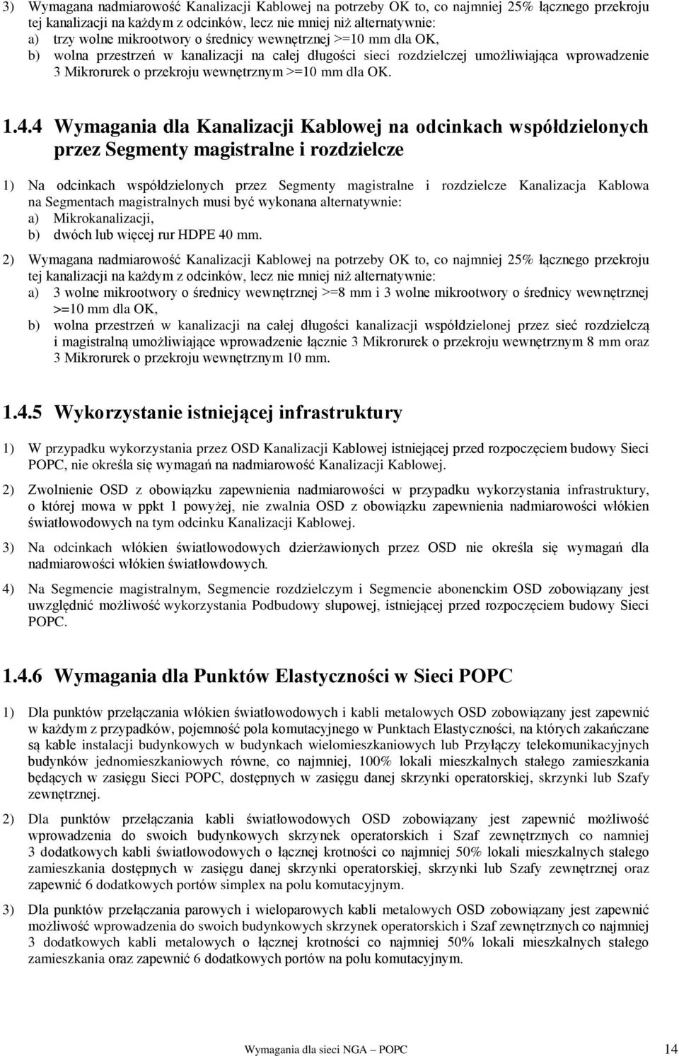 4 Wymagania dla Kanalizacji Kablowej na odcinkach współdzielonych przez Segmenty magistralne i rozdzielcze 1) Na odcinkach współdzielonych przez Segmenty magistralne i rozdzielcze Kanalizacja Kablowa