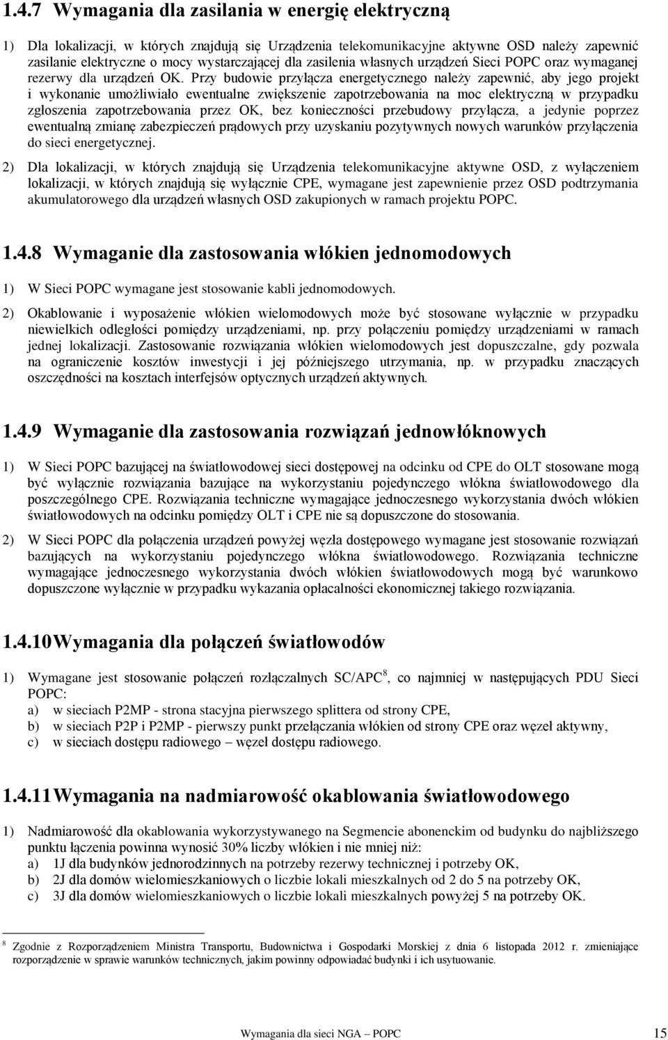 Przy budowie przyłącza energetycznego należy zapewnić, aby jego projekt i wykonanie umożliwiało ewentualne zwiększenie zapotrzebowania na moc elektryczną w przypadku zgłoszenia zapotrzebowania przez