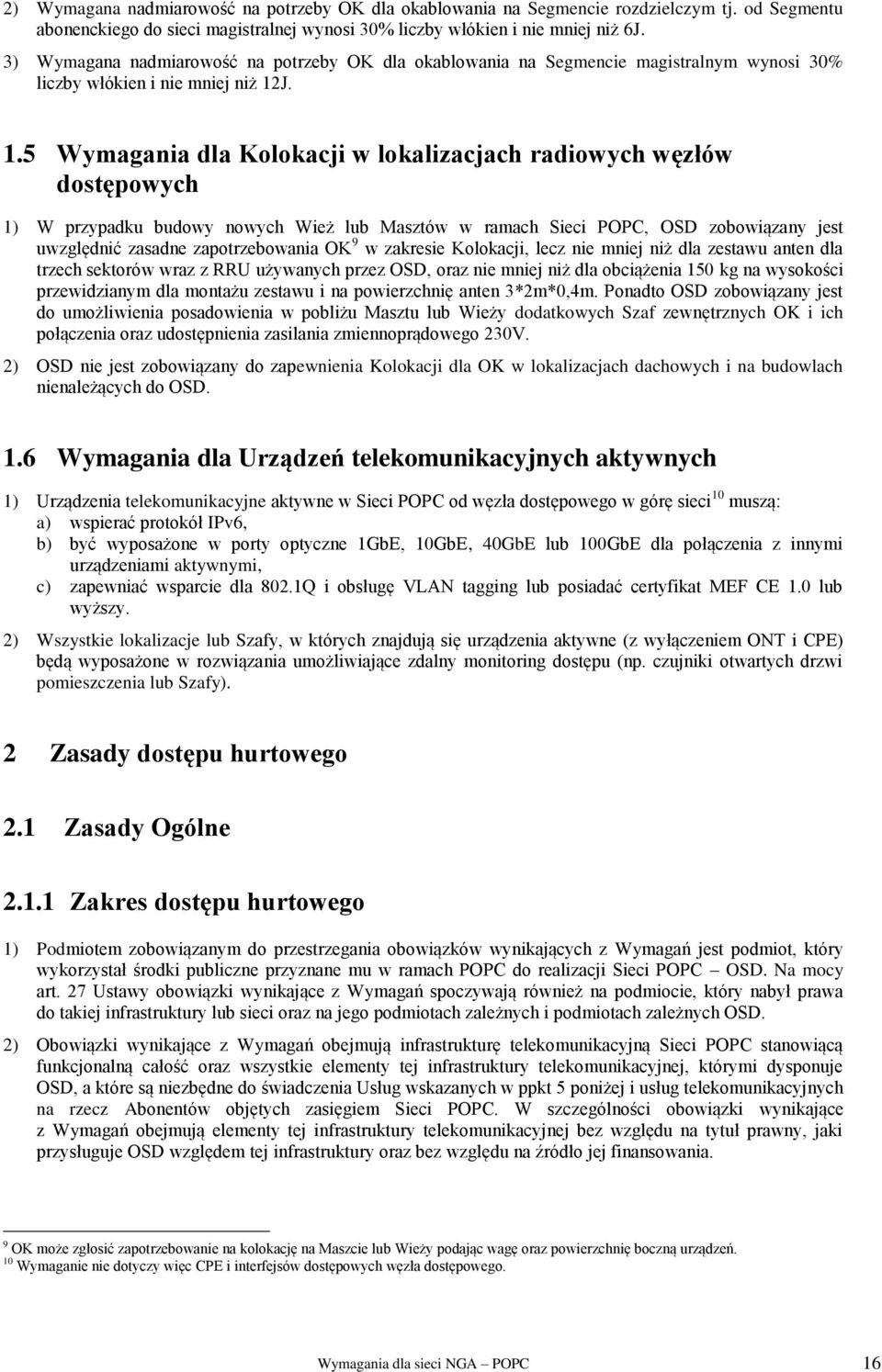 J. 1.5 Wymagania dla Kolokacji w lokalizacjach radiowych węzłów dostępowych 1) W przypadku budowy nowych Wież lub Masztów w ramach Sieci POPC, OSD zobowiązany jest uwzględnić zasadne zapotrzebowania