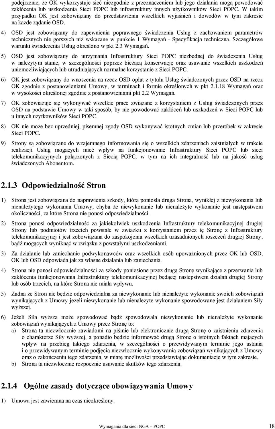 4) OSD jest zobowiązany do zapewnienia poprawnego świadczenia Usług z zachowaniem parametrów technicznych nie gorszych niż wskazane w punkcie 1 Wymagań - Specyfikacja techniczna.