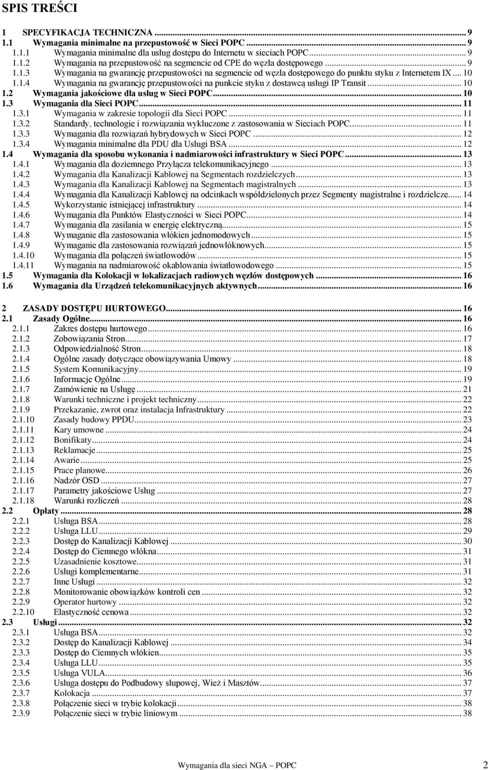 .. 10 1.2 Wymagania jakościowe dla usług w Sieci POPC... 10 1.3 Wymagania dla Sieci POPC... 11 1.3.1 Wymagania w zakresie topologii dla Sieci POPC... 11 1.3.2 Standardy, technologie i rozwiązania wykluczone z zastosowania w Sieciach POPC.