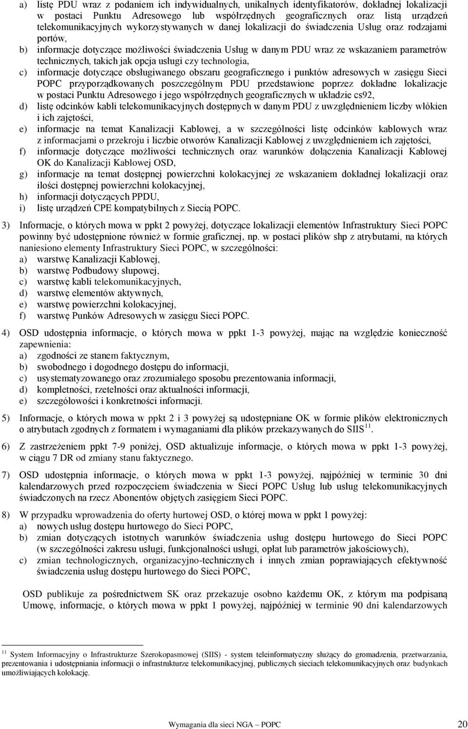 jak opcja usługi czy technologia, c) informacje dotyczące obsługiwanego obszaru geograficznego i punktów adresowych w zasięgu Sieci POPC przyporządkowanych poszczególnym PDU przedstawione poprzez