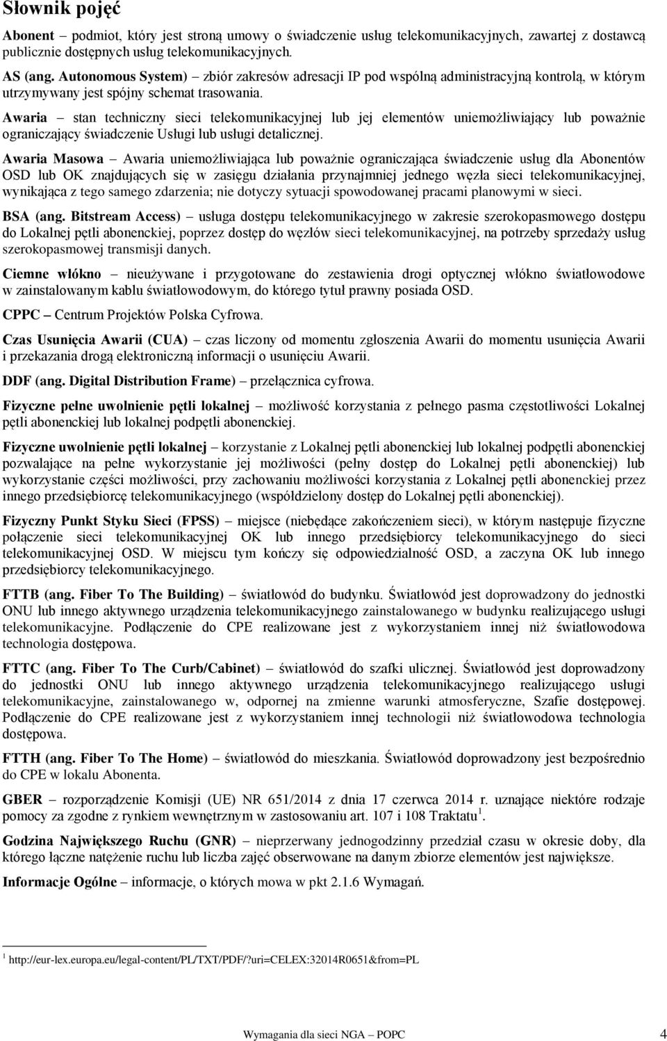Awaria stan techniczny sieci telekomunikacyjnej lub jej elementów uniemożliwiający lub poważnie ograniczający świadczenie Usługi lub usługi detalicznej.