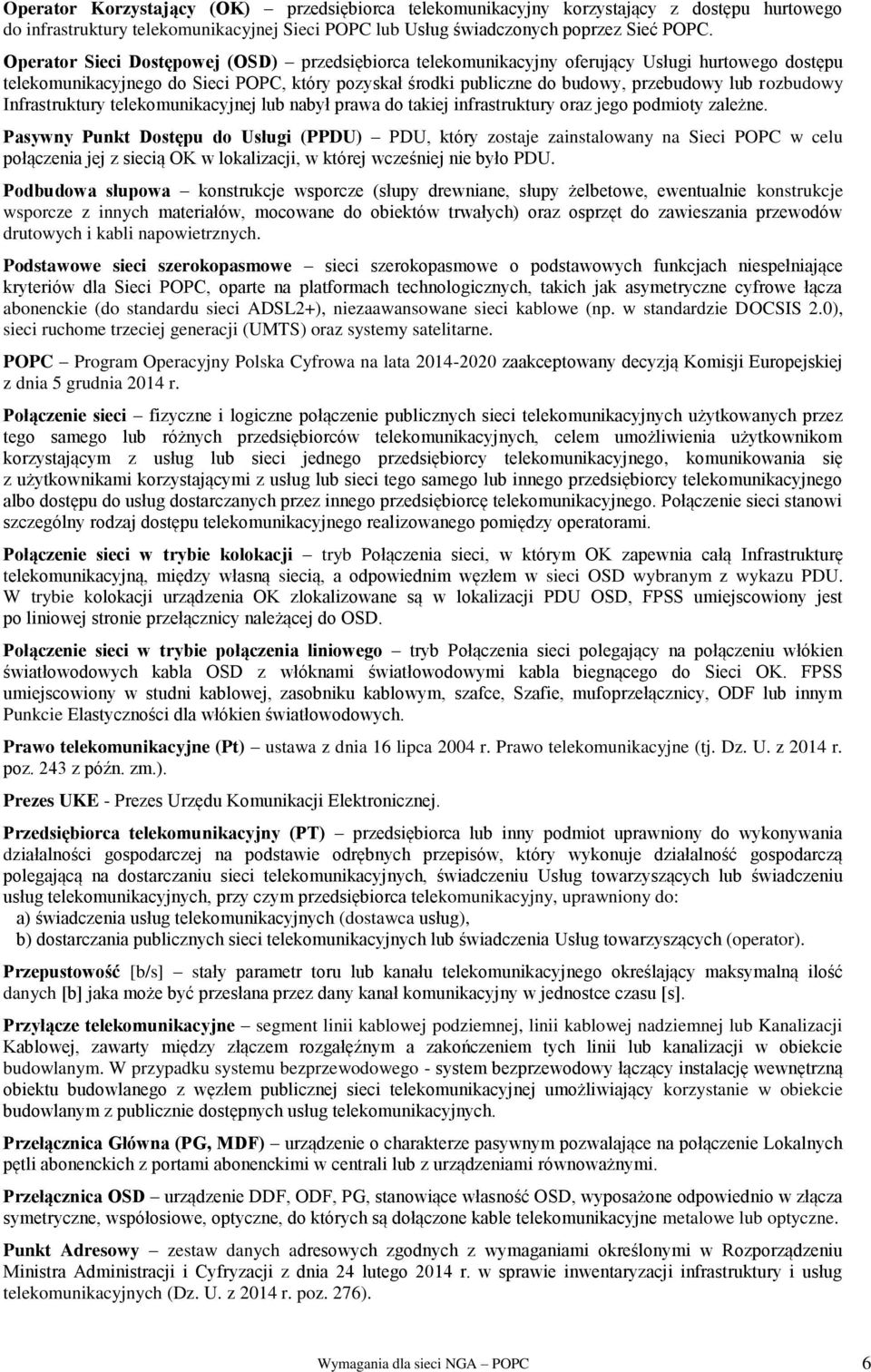 rozbudowy Infrastruktury telekomunikacyjnej lub nabył prawa do takiej infrastruktury oraz jego podmioty zależne.