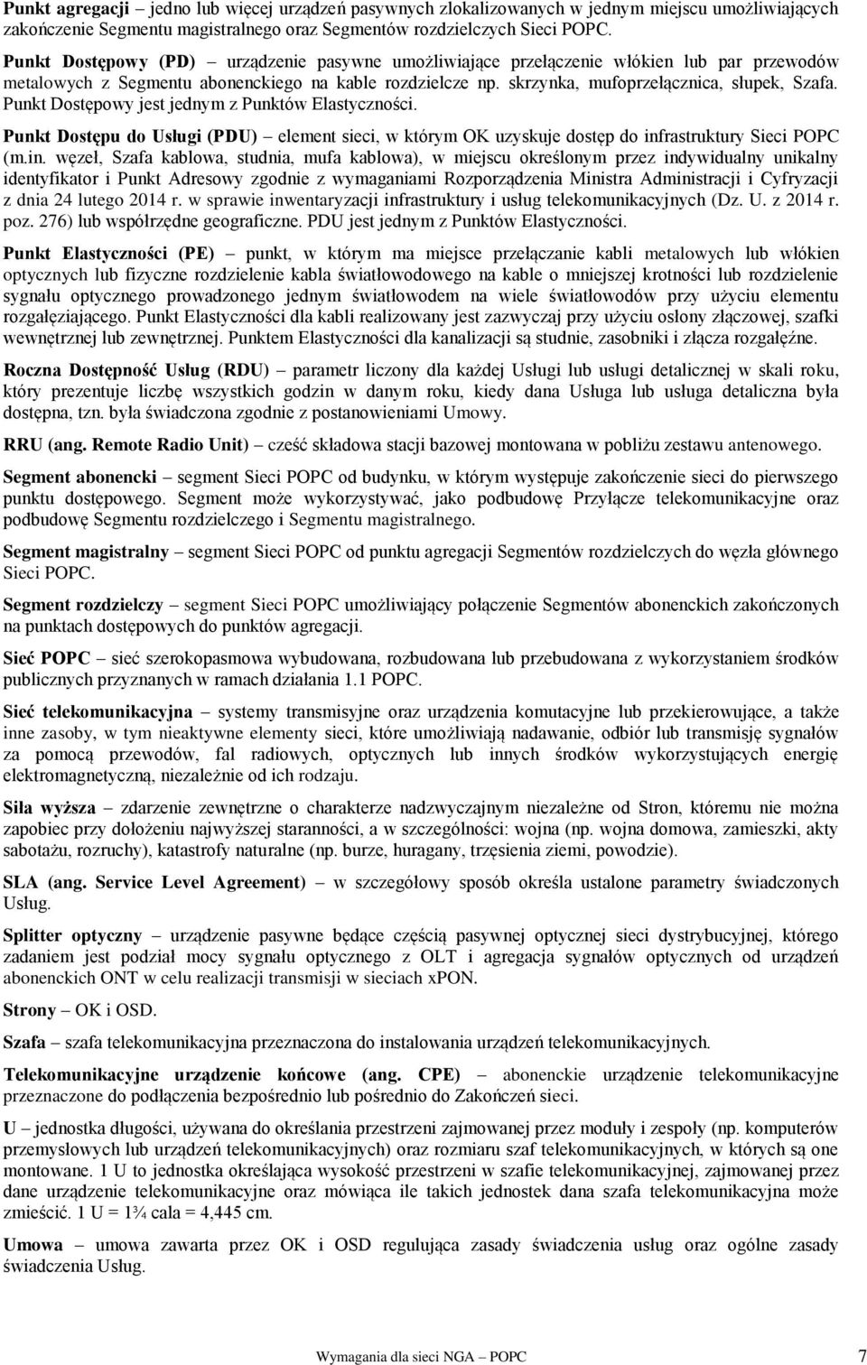 Punkt Dostępowy jest jednym z Punktów Elastyczności. Punkt Dostępu do Usługi (PDU) element sieci, w którym OK uzyskuje dostęp do inf