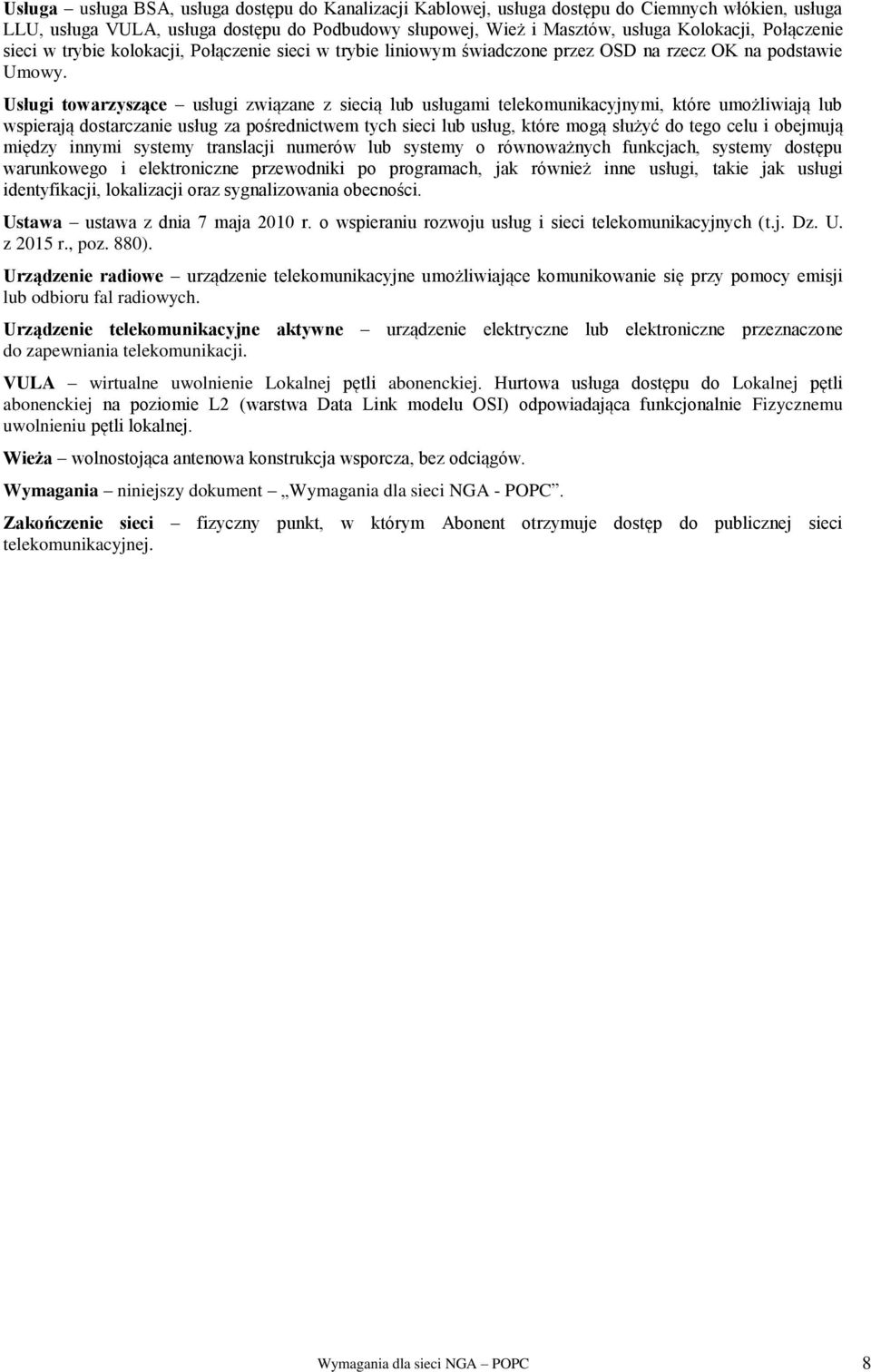 Usługi towarzyszące usługi związane z siecią lub usługami telekomunikacyjnymi, które umożliwiają lub wspierają dostarczanie usług za pośrednictwem tych sieci lub usług, które mogą służyć do tego celu