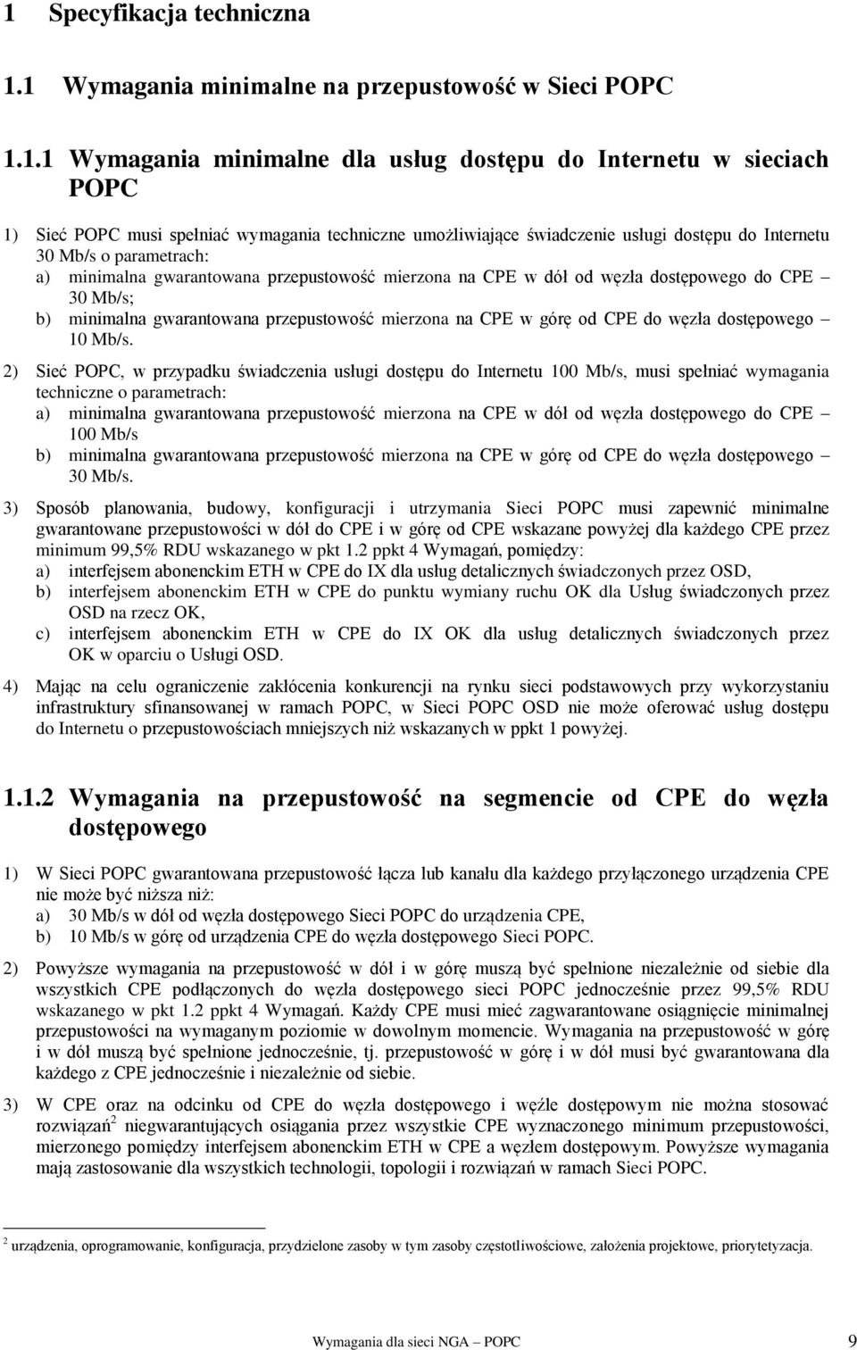 gwarantowana przepustowość mierzona na CPE w górę od CPE do węzła dostępowego 10 Mb/s.