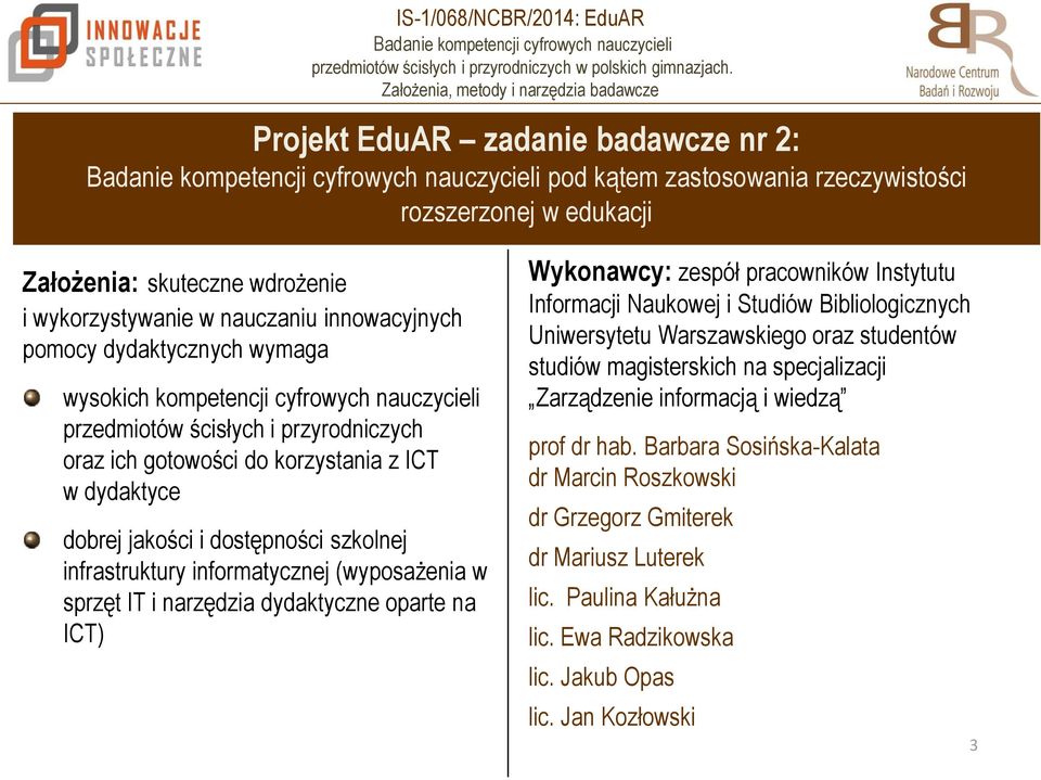 informatycznej (wyposażenia w sprzęt IT i narzędzia dydaktyczne oparte na ICT) Wykonawcy: zespół pracowników Instytutu Informacji Naukowej i Studiów Bibliologicznych Uniwersytetu Warszawskiego oraz