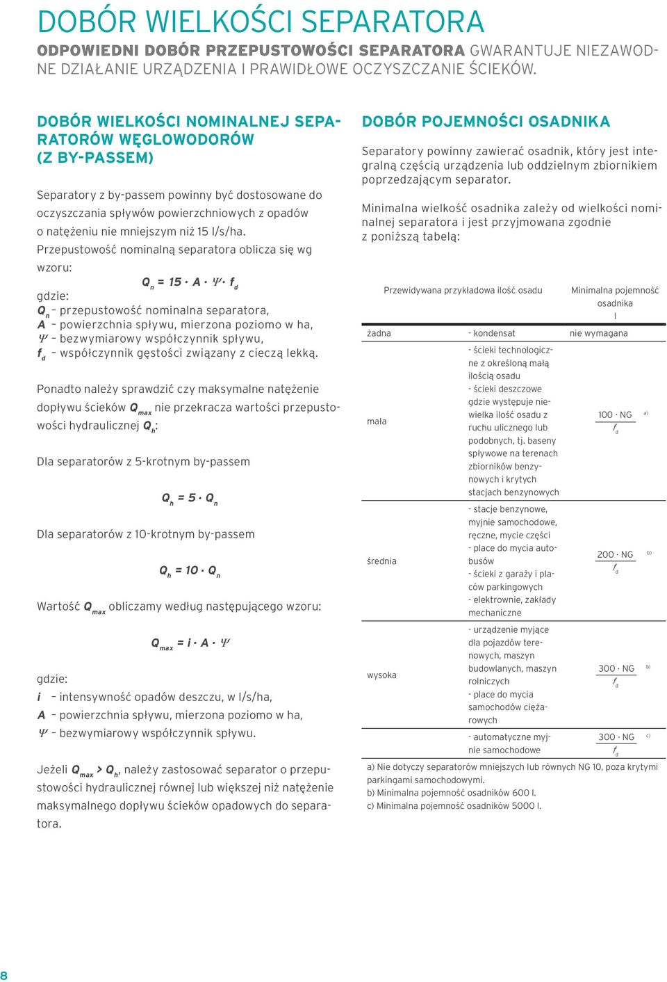 l/s/ha. Przepustowość nominalną separatora oblicza się wg wzoru: Q n = 15. A.