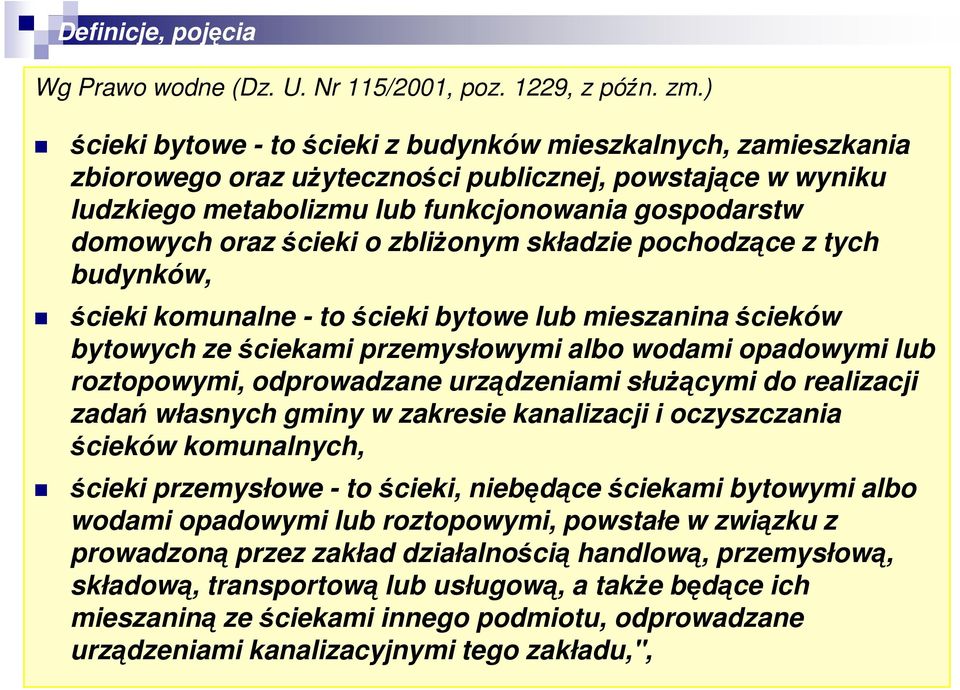 ścieki o zbliżonym składzie pochodzące z tych budynków, ścieki komunalne - to ścieki bytowe lub mieszanina ścieków bytowych ze ściekami przemysłowymi albo wodami opadowymi lub roztopowymi,